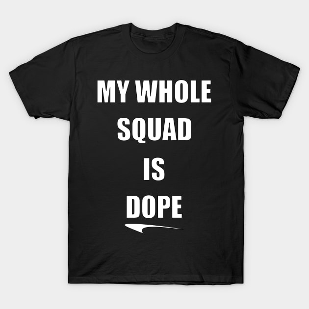 My Whole Squad Is Dope By Basement Mastermind T-Shirt by BasementMaster